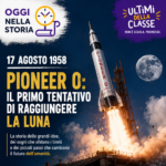 17 Agosto 1958: Pioneer 0 tenta per la prima volta di raggiungere la Luna
