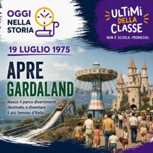 19 Luglio 1975: apre Gardaland, il primo grande parco divertimenti italiano – Oggi nella storia