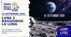 Il 14 settembre 1959 Luna 2 raggiunge la Luna: è il primo oggetto costruito dall’uomo a toccare un altro corpo celeste.