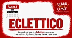 Parola del giorno Eclettico: significato, origine e uso — Ultimi della Classe
