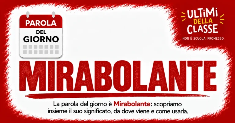 Parola del giorno Mirabolante: significato, origine e uso — Ultimi della Classe