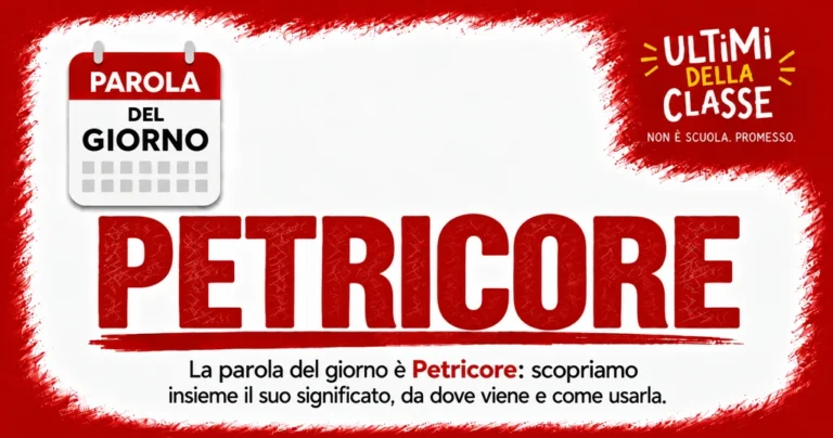 Parola del giorno Petricore: significato, origine e uso — Ultimi della Classe