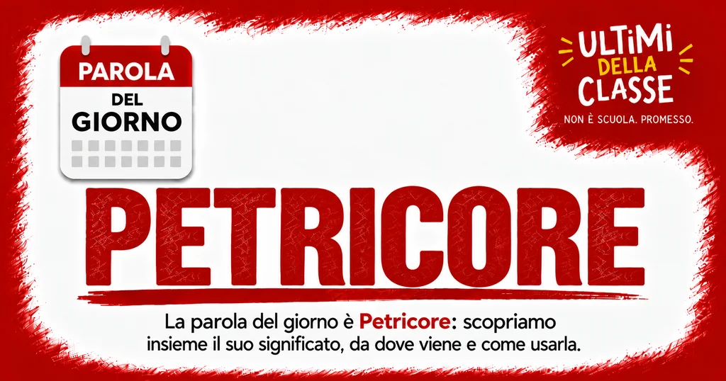 Parola del giorno Petricore: significato, origine e uso — Ultimi della Classe